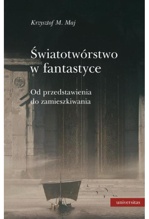 Światotwórstwo w fantastyce Od przedstawienia do zamieszkiwania