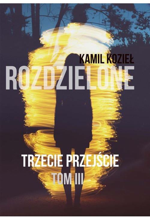 Trzecie przejście Tom III trylogia Rozdzielone