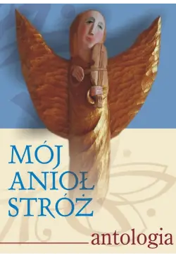 Mój Anioł Stróż. Antologia