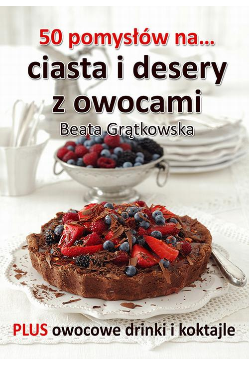 50 pomysłów na ciasta i desery z owocami