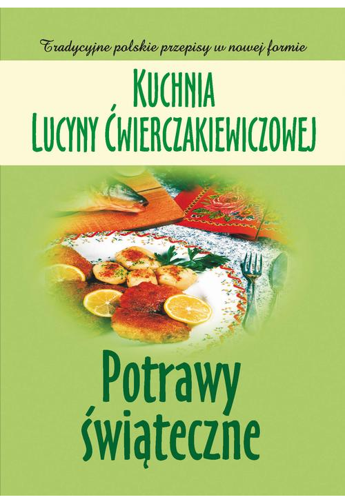 Kuchnia Lucyny Ćwierczakiewiczowej. Potrawy świąteczne