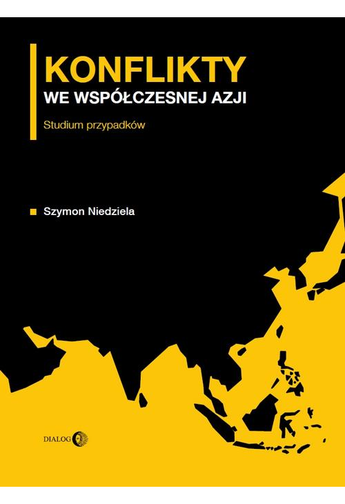 Konflikty we współczesnej Azji. Studium przypadków