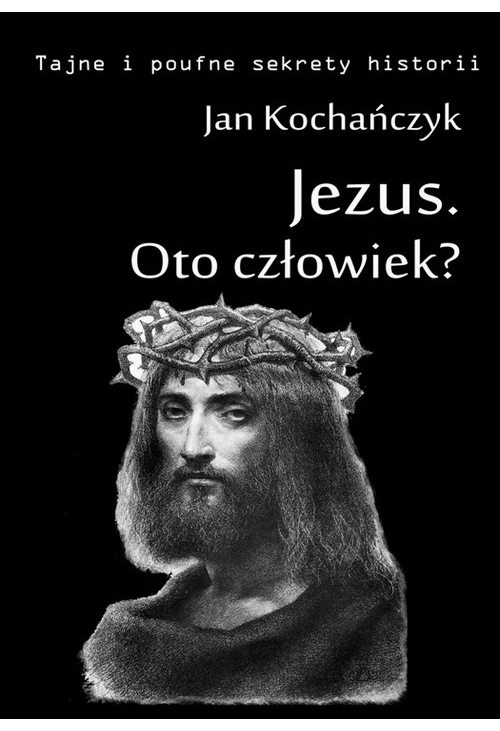 Jezus - Oto człowiek?