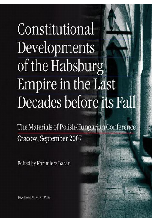 Constitutional Developments of the Habsburg Empire in the Last Decades before its Fall