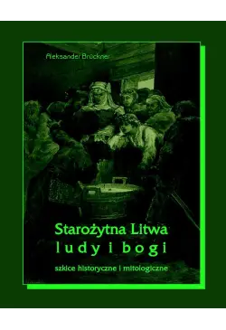 Starożytna Litwa. Ludy i bogi