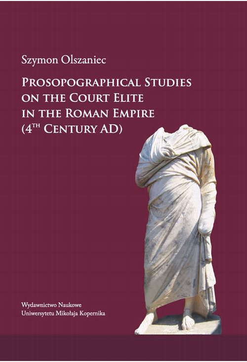 Prosopographical studies on the court elite in the Roman Empire (4th century A. D.)