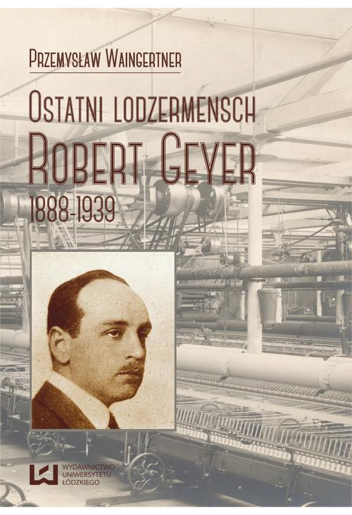 Ostatni lodzermensch. Robert Geyer 1888-1939