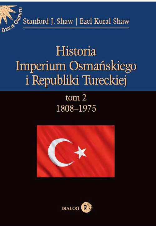 Historia Imperium Osmańskiego i Republiki Tureckiej t.2 1808-1975