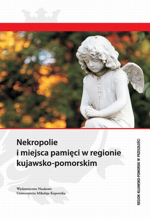 Nekropolie i miejsca pamięci w regionie kujawsko-pomorskim