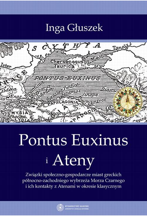 Pontus Euxinus i Ateny. Związki społeczno-gospodarcze miast greckich północno-zachodniego wybrzeża Morza Czarnego i ich kont...