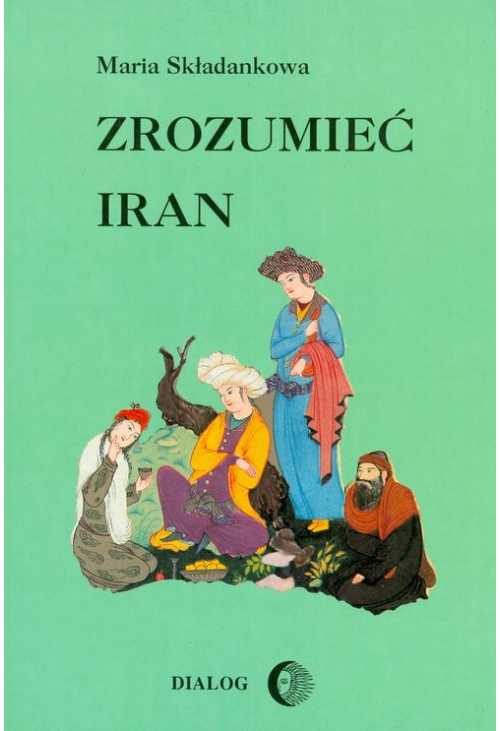 Zrozumieć Iran. Ze studiów nad literaturą perską