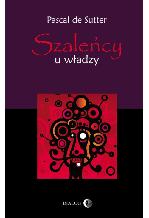 Szaleńcy u władzy. Paranoje polityków - od Hitlera do Husajna