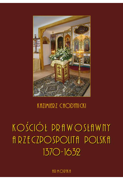 Kościół prawosławny a Rzeczpospolita Polska. Zarys historyczny 1370-1632