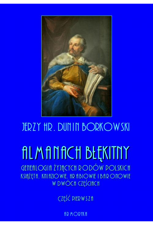 Almanach błękitny. Genealogia żyjących rodów polskich. Książęta, kniaziowie, hrabiowie i baronowie - tom I