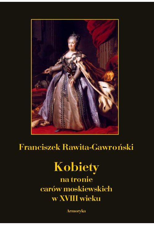 Kobiety na tronie carów moskiewskich w XVIII wieku