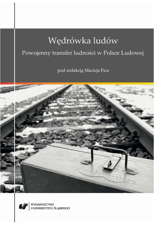 Wędrówka ludów. Powojenny transfer ludności w Polsce Ludowej