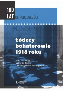 Łódzcy bohaterowie 1918 roku
