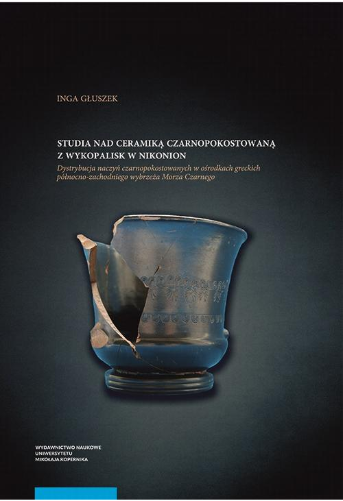 Studia nad ceramiką czarnopokostowaną z wykopalisk w Nikonion. Dystrybucja naczyń czarnopokostowanych w ośrodkach greckich p...