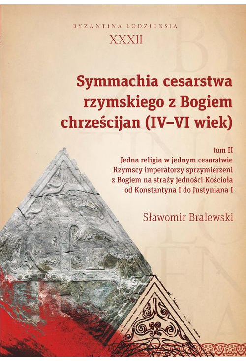 Symmachia cesarstwa rzymskiego z Bogiem chrześcijan (IV-VI wiek) Tom II