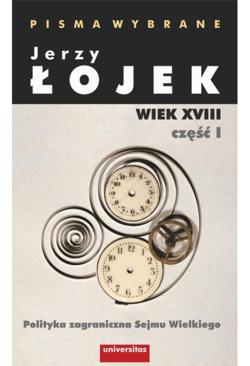 Pisma wybrane. Wiek XVIII. Część I. Polityka zagraniczna Sejmu Wielkiego