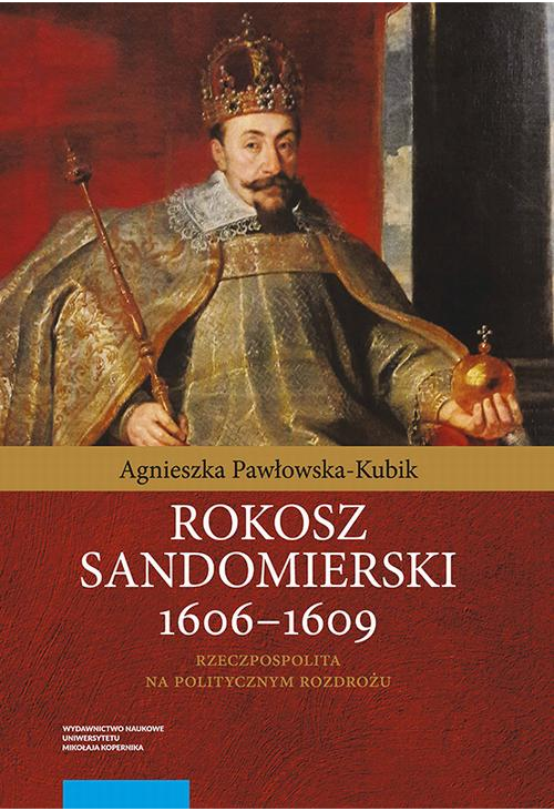 Rokosz sandomierski 1606–1609. Rzeczpospolita na politycznym rozdrożu