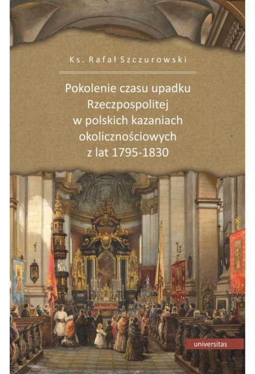 Pokolenie czasu upadku Rzeczpospolitej w polskich kazaniach okolicznościowych z lat 1795-1830