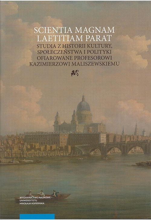 Scientia magnam laetitiam parat. Studia z historii kultury, społeczeństwa i polityki ofiarowane Prof