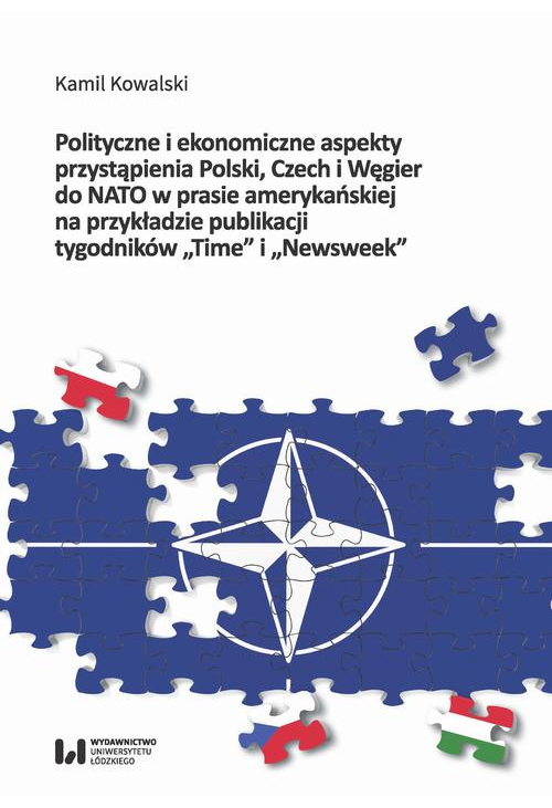 Polityczne i ekonomiczne aspekty przystąpienia Polski Czech i Węgier do NATO w prasie amerykańskiej na przykładzie publikacj...