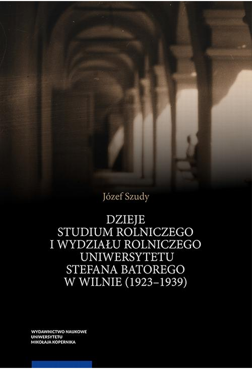 Dzieje Studium Rolniczego i Wydziału Rolniczego Uniwersytetu Stefana Batorego w Wilnie (1923–1939)