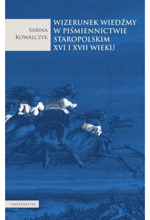 Wizerunek wiedźmy w piśmiennictwie staropolskim XVI i XVII wieku