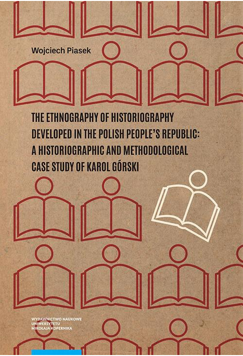 The ethnography of historiography developed in the Polish People’s Republic: a historiographic and methodological case study...