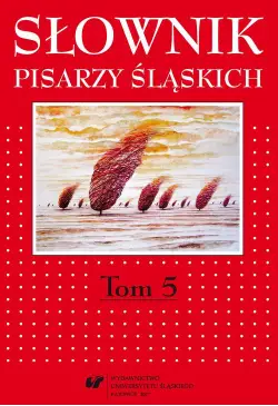 Słownik pisarzy śląskich. T. 5