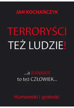 Terroryści też ludzie! A...