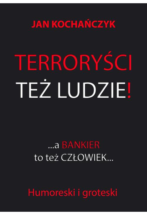 Terroryści też ludzie! A bankier to też człowiek...