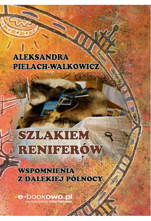 Szlakiem reniferów. Wspomnienia z dalekiej Północy