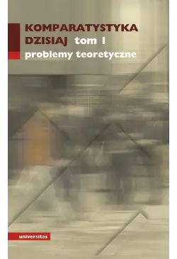 Komparatystyka dzisiaj tom 1