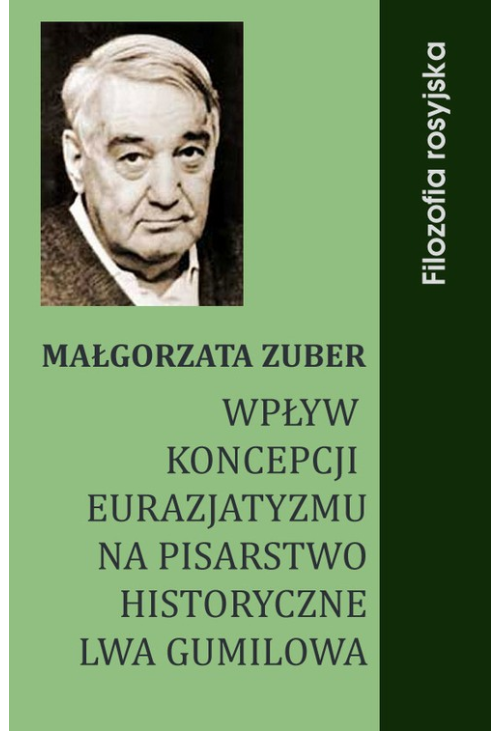 Wpływ koncepcji eurazjatyzmu na pisarstwo historyczne Lwa Gumilowa