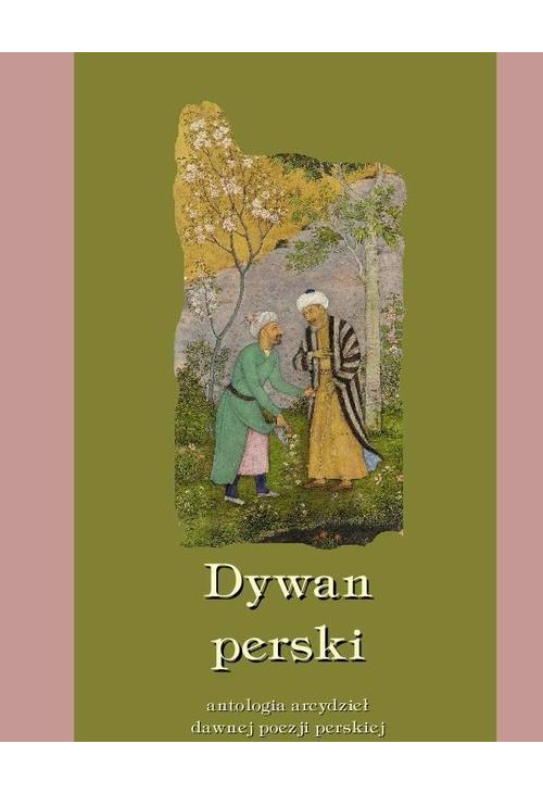 Dywan perski. Antologia arcydzieł dawnej poezji perskiej