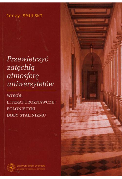 Przewietrzyć zatęchłą atmosferę uniwersytetów. Wokół literaturoznawczej polonistyki doby stalinizmu