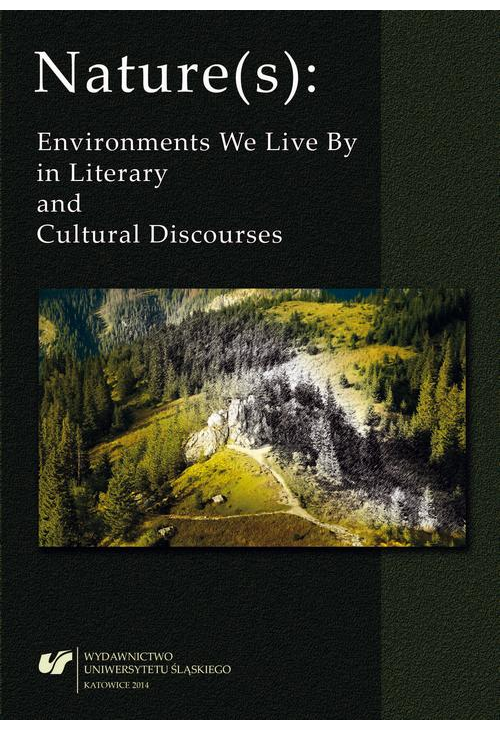 Nature(s): Environments We Live By in Literary and Cultural Discourses