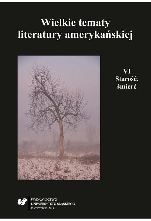 Wielkie tematy literatury amerykańskiej. T. 6: Starość, śmierć