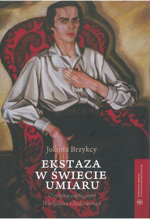 Ekstaza w świecie umiaru. O systemie estetycznym Władysława Chodasiewicza