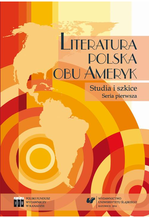 Literatura polska obu Ameryk. Studia i szkice. Seria pierwsza