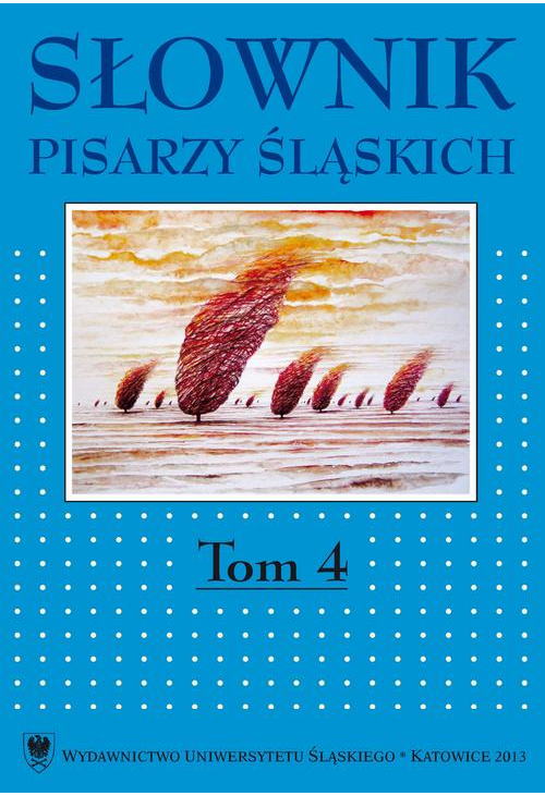 Słownik pisarzy śląskich. T. 4