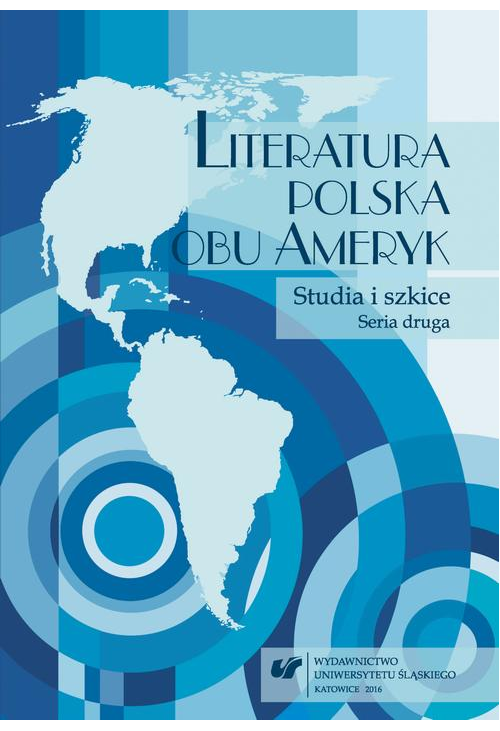 Literatura polska obu Ameryk. Studia i szkice. Seria druga