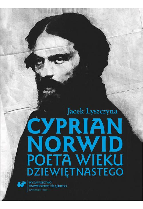 Cyprian Norwid. Poeta wieku dziewiętnastego