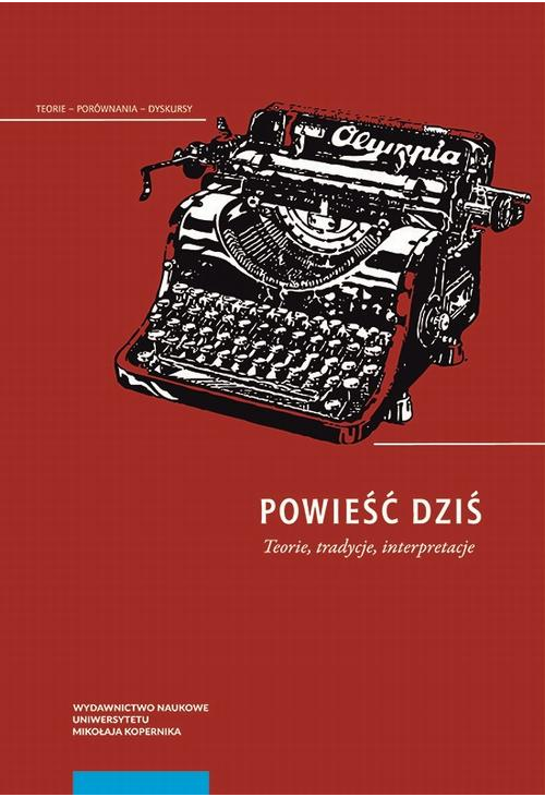 Powieść dziś. Teorie, tradycje, interpretacje