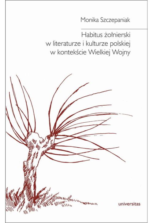 Habitus żołnierski w literaturze i kulturze polskiej w kontekście Wielkiej Wojny