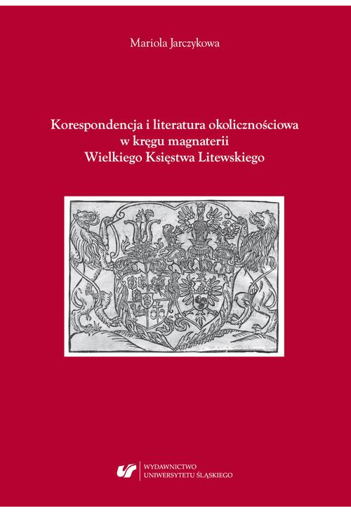 Korespondencja i literatura okolicznościowa w kręgu magnaterii Wielkiego Księstwa Litewskiego