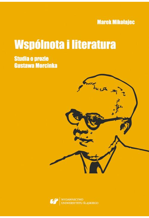 Wspólnota i literatura. Studia o prozie Gustawa Morcinka